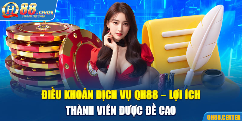 Điều khoản dịch vụ QH88 nghĩa là gì?