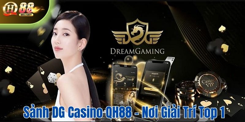 Sảnh DG Casino QH88 - Nơi giải trí top 1 hot nhất hiện nay