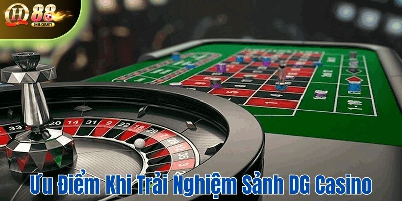 Ưu điểm khi trải nghiệm sòng bài DG live