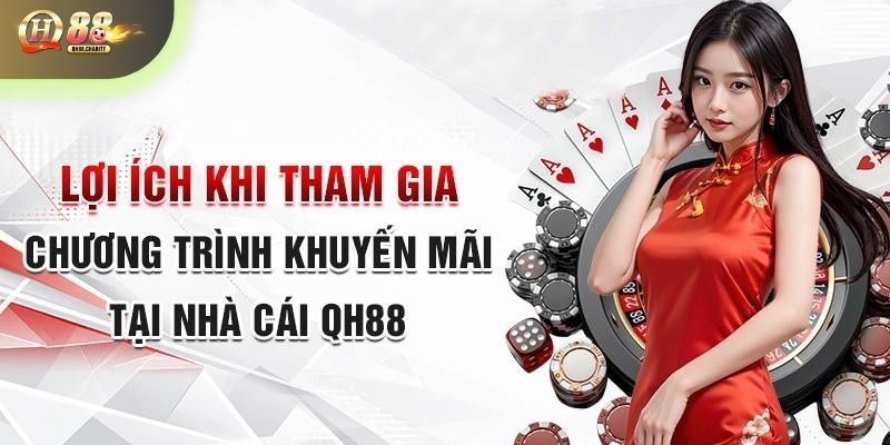 Những lợi ích của người chơi khi tham gia khuyến mãi QH88