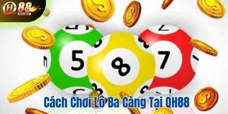 Cách chơi lô ba càng tại QH88