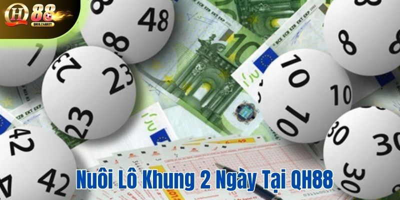 Nuôi lô khung 2 ngày tại QH88