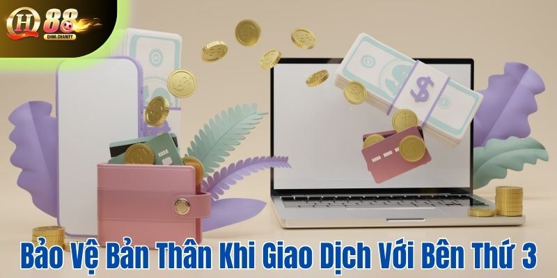 Bảo vệ bản thân khi giao dịch qua bên thứ ba 