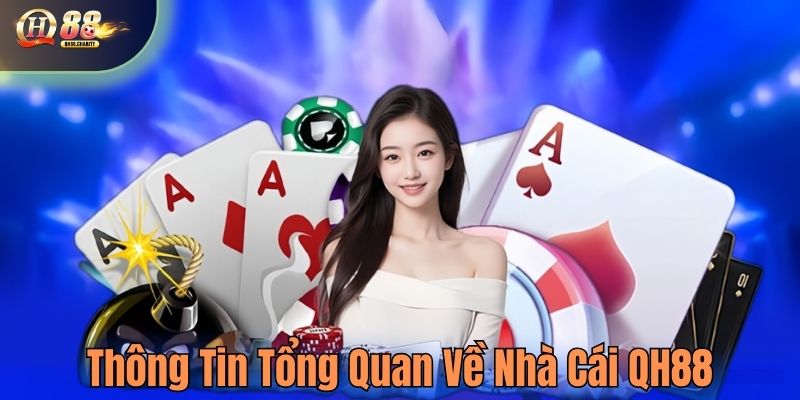 Thông tin tổng quan về nhà cái QH88